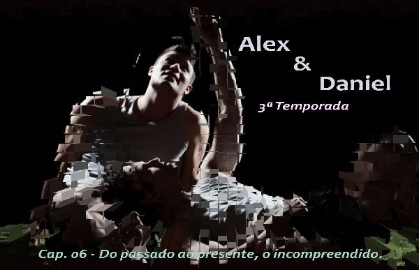 Foto 1 do Conto erotico: Alex & Daniel - T3C06: Do Passado ao presente. os incompreendidos.