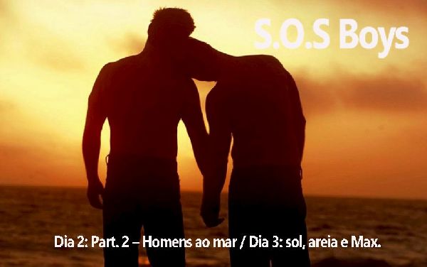 Foto 1 do Conto erotico: S.O.S Boys - Dia 2: Part. 2 – Homens ao mar / Dia 3: sol, areia e Max.