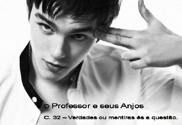 Foto 1 do Conto erotico: O Professor e seus Anjos - T04 C.32: Verdades ou mentiras és a questão.