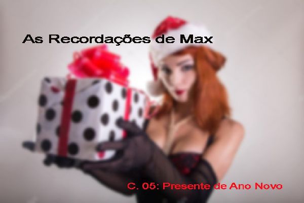 Foto 1 do Conto erotico: As Recordações de Max - C. 05: Presente de Ano Novo