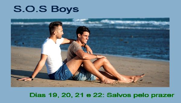 Foto 1 do Conto erotico: S.O.S BOYS - Dias 19, 20, 21 e 22: Salvos pelo prazer.