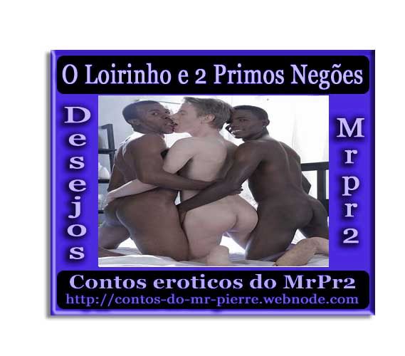 Foto 1 do Conto erotico: o Loirinho e dois primos Negões