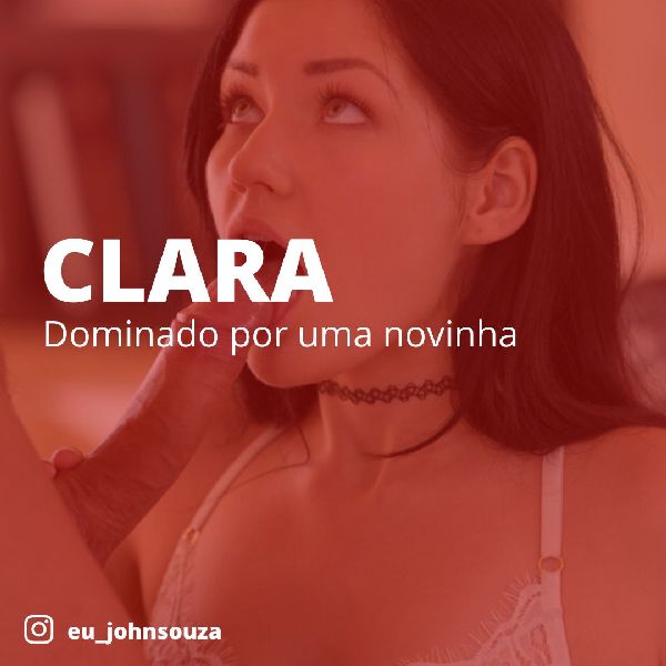 Foto 1 do Conto erotico: Clara - Dominado por uma novinha - Parte 02