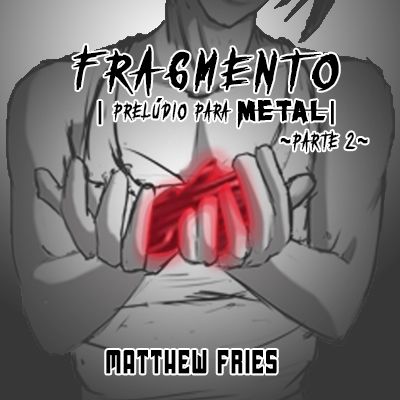 Foto 1 do Conto erotico: Fragmento: Prelúdio para METAL ~Parte 02~