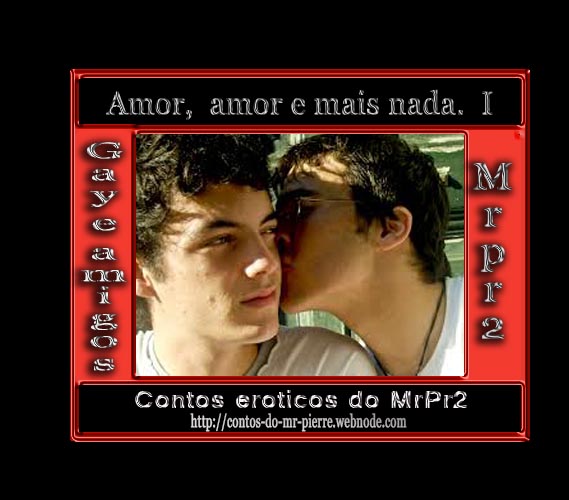 Foto 1 do Conto erotico: Amor, amor e mais nada. I