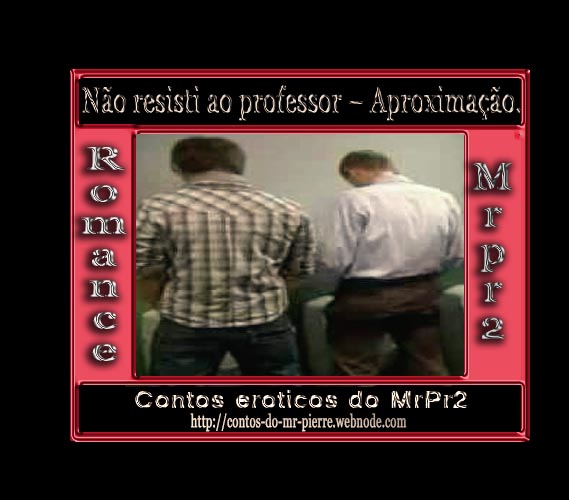 Foto 1 do Conto erotico: Não resisti ao professor – Aproximação.