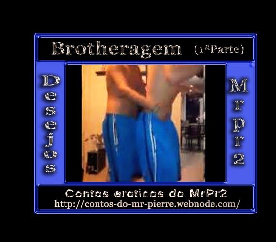 Foto 1 do Conto erotico: Brothagem (1ªparte)